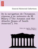 De la navigation de l'Amazone, réponse à un mémoire de M. Maury ["The Amazon and the Atlantic Slopes of South America"], etc.