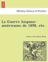 La Guerre hispano-américaine de 1898, etc.