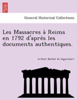 Les Massacres à Reims en 1792 d'après les documents authentiques.