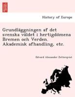 Grundläggningen af det svenska väldet i hertigdömena Bremen och Verden. Akademisk afhandling, etc.