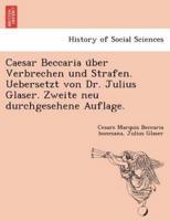 Caesar Beccaria über Verbrechen und Strafen. Uebersetzt von Dr. Julius Glaser. Zweite neu durchgesehene Auflage.