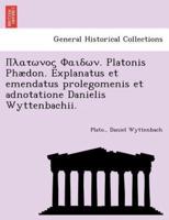Πλατωνος Φαιδων. Platonis Phædon. Explanatus et emendatus prolegomenis et adnotatione Danielis Wyttenbachii.