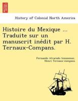 Histoire du Mexique ... Traduite sur un manuscrit inédit par H. Ternaux-Compans.