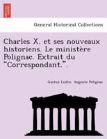Charles X. et ses nouveaux historiens. Le ministère Polignac. Extrait du "Correspondant.".