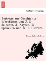 Beiträge zur Geschichte Westfalens von J. S. Seibertz, J. Kayser, W. Spancken und W. E. Giefers.