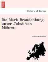 Die Mark Brandenburg unter Jobst von Mähren.