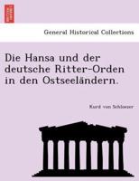 Die Hansa und der deutsche Ritter-Orden in den Ostseeländern.