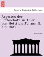 Regesten der Erzbischöfe zu Trier von Hetti bis Johann II. 814-1503.