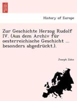 Zur Geschichte Herzog Rudolf IV. (Aus dem Archiv für oesterreichische Geschicht ... besonders abgedrückt.).