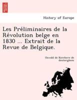 Les Préliminaires de la Révolution belge en 1830 ... Extrait de la Revue de Belgique.