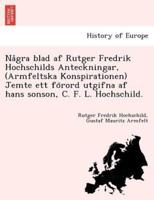 Några blad af Rutger Fredrik Hochschilds Anteckningar, (Armfeltska Konspirationen) Jemte ett förord utgifna af hans sonson, C. F. L. Hochschild.
