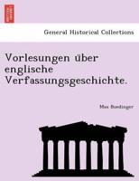 Vorlesungen über englische Verfassungsgeschichte.