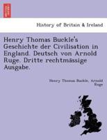Henry Thomas Buckle's Geschichte der Civilisation in England. Deutsch von Arnold Ruge. Dritte rechtmässige Ausgabe.