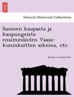 Suomen kaupasta ja kaupungeista ensimmäisten Vaasa-kuninksitten aikoina, etc.