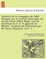 Histoire de la Campagne de 1866. Rédigée par le section historique du Corps Royal d'État Major sous la direction de S. E. le general de Moltke. Traduite de l'allemand par M. Farcy Raynaud. Livr. 1.