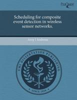 Scheduling for Composite Event Detection in Wireless Sensor Networks.