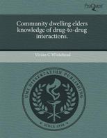 Community Dwelling Elders Knowledge of Drug-To-Drug Interactions.