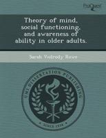 Theory of Mind, Social Functioning, and Awareness of Ability in Older Adult