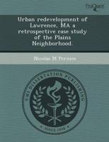 Urban Redevelopment of Lawrence, Ma a Retrospective Case Study of the Plain