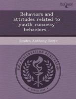 Behaviors and Attitudes Related to Youth Runaway Behaviors .