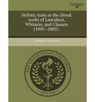 Stylistic Traits in the Choral Works of Lauridsen, Whitacre, and Clausen (1