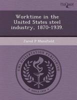 Worktime in the United States Steel Industry, 1870-1939