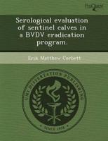 Serological Evaluation of Sentinel Calves in a Bvdv Eradication Program.