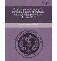 Sleep, Fatigue, and Caregiver Burden in Parents of Children With Acute Lymp