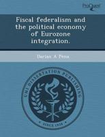 Fiscal Federalism and the Political Economy of Eurozone Integration.
