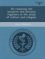 Re-Visioning the Semantic and Semiotic Registers in the Study of Culture An