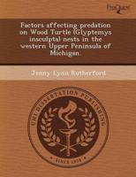 Factors Affecting Predation on Wood Turtle (Glyptemys Insculpta) Nests in T