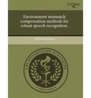 Environment Mismatch Compensation Methods for Robust Speech Recognition.