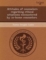 Attitudes of Counselors Regarding Ethical Situations Encountered by In-Home