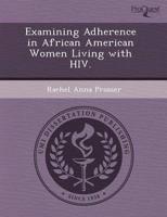 Examining Adherence in African American Women Living With HIV.