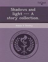 Shadows and Light --- A Story Collection