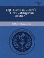 Self-blame in Cicero's "first Catilinarian Oration."