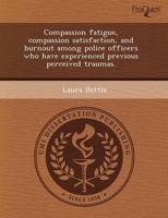 Compassion Fatigue, Compassion Satisfaction, and Burnout Among Police Offic