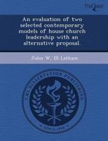 Evaluation of Two Selected Contemporary Models of House Church Leadership W