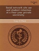 Social Network Site Use and Student Retention at a Four-Year Private Univer