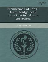 Simulations of Long-Term Bridge Deck Deterioration Due to Corrosion.