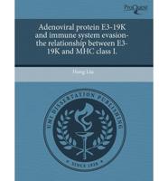 Adenoviral Protein E3-19K and Immune System Evasion-The Relationship Betwee