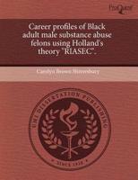 Career Profiles of Black Adult Male Substance Abuse Felons Using Holland's