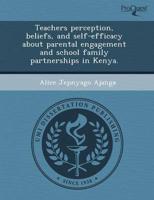 Teachers Perception, Beliefs, and Self-Efficacy About Parental Engagement A