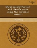 Shape Reconstruction and Classification Using the Response Matrix.