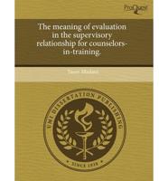 Meaning of Evaluation in the Supervisory Relationship for Counselors-In-Tra