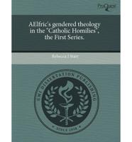 Aelfric's Gendered Theology in the "Catholic Homilies," the First Series.