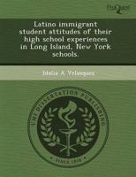 Latino Immigrant Student Attitudes of Their High School Experiences in Long