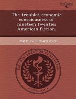 Troubled Economic Consciousness of Nineteen Twenties American Fiction.