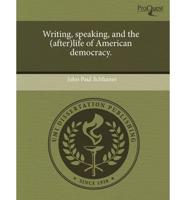Writing, Speaking, and the (After)Life of American Democracy.