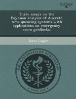 Three Essays on the Bayesian Analysis of Discrete Time Queueing Systems Wit